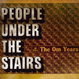 People Under The Stairs: The Om Years